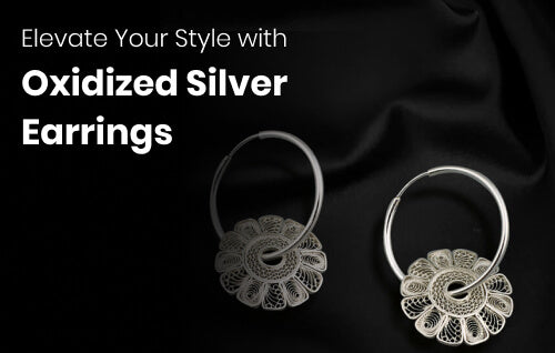 Elevate Your Style with Oxidized Silver Earrings: Tips on Incorporating Them into Everyday Looks